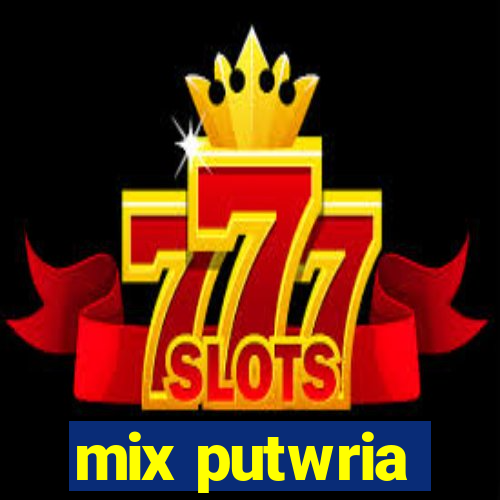 mix putwria